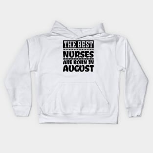 The Best Nurses Are Born In August Kids Hoodie